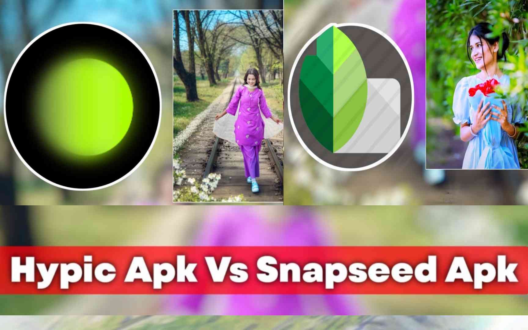 Hypic Apk Vs Snapseed Apk: Compare which of the two is the best