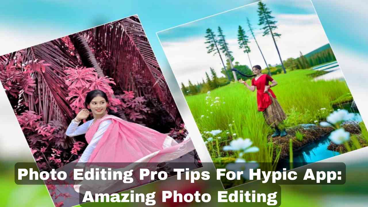 Photo Editing Pro Tips For Hypic App: Amazing Photo Editing